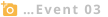…Event 03